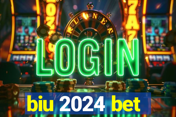 biu 2024 bet